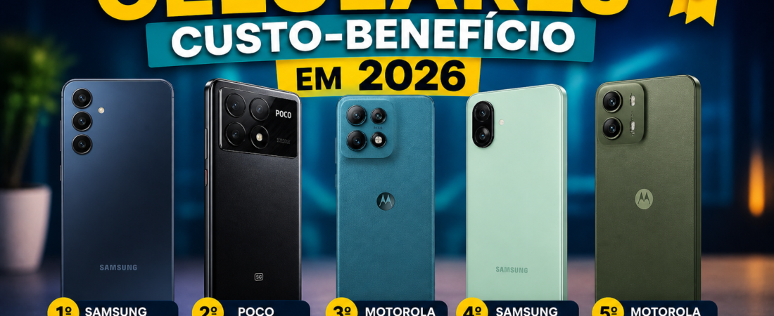Os 5 Melhores Celulares Custo-Benefício em 2026